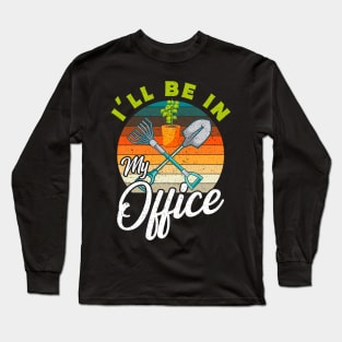 I'll Be In My Office Garden Gift Long Sleeve T-Shirt